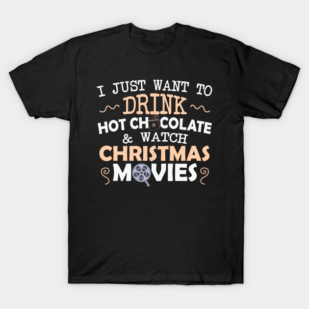 I just want to drink Hot chocolate and Watch Christmas movies T-Shirt by MZeeDesigns